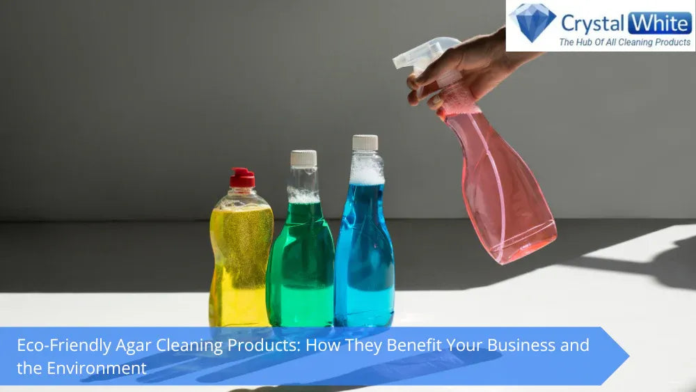 Eco-Friendly Agar Cleaning Products: How They Benefit Your Business and the Environment