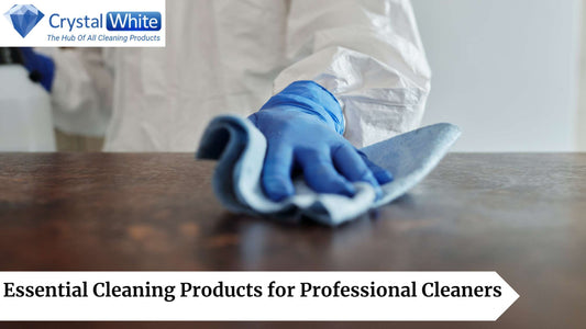 Essential Cleaning Products for Professional Cleaners Crystalwhite Cleaning Supplies
