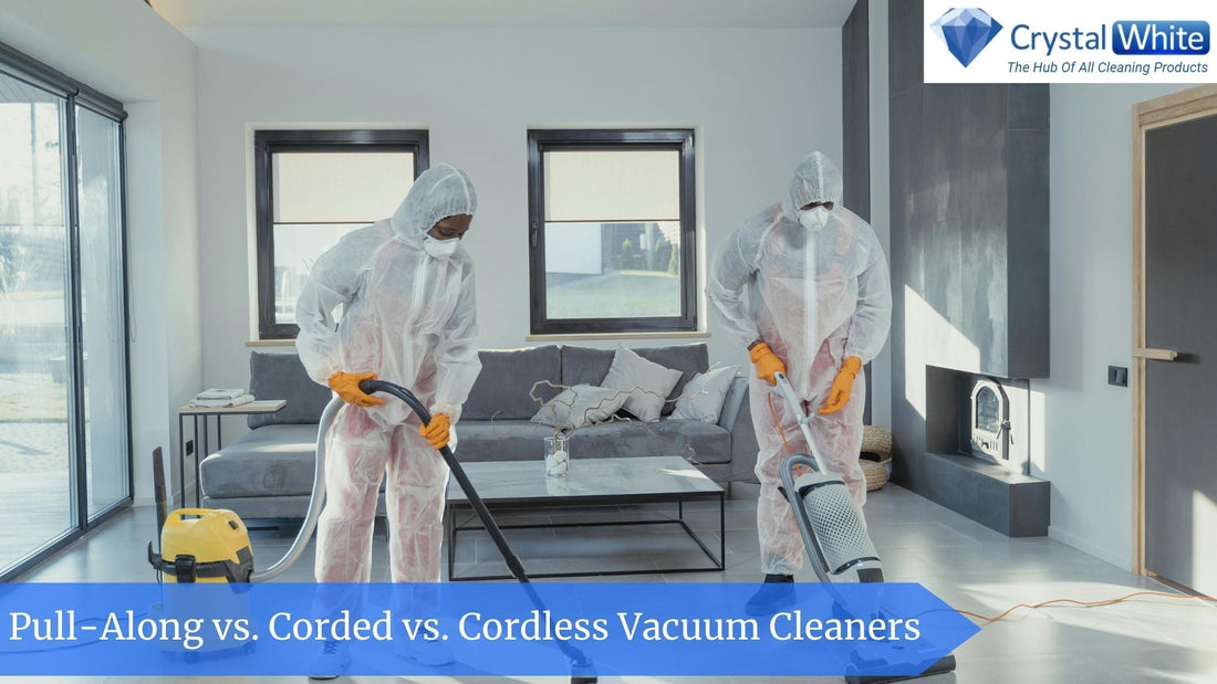 Pull-Along vs. Corded vs. Cordless Vacuum Cleaners: Which is Best for Your Cleaning Needs? Crystalwhite Cleaning Supplies