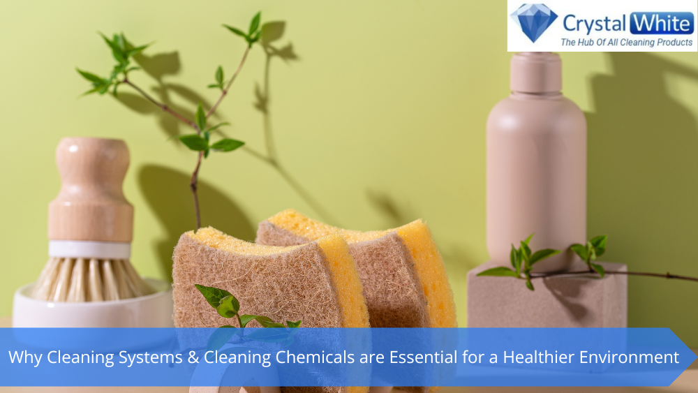 Why Cleaning Systems & Cleaning Chemicals are Essential for a Healthier Environment